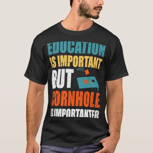 Education Is Important But Cornhole Is Importanter T_Shirt