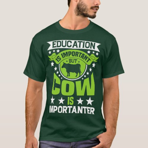 Education Is Important But Cow Is Importanter  T_Shirt