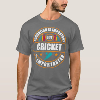 Education Is Important But Cricket Is Importanter  T-Shirt
