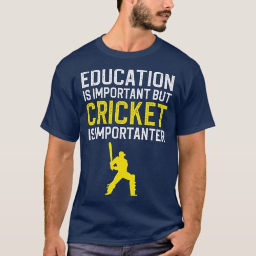 Education Is Important But Cricket Is Importanter T_Shirt