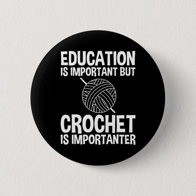 Education Is Important But Crochet Is Importanter Button (Front)