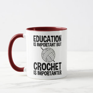 Education Is Important But Crochet Is Importanter Mug
