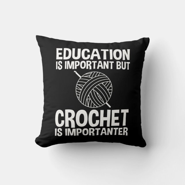 Education Is Important But Crochet Is Importanter Throw Pillow (Front)