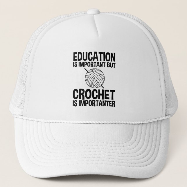 Education Is Important But Crochet Is Importanter Trucker Hat (Front)