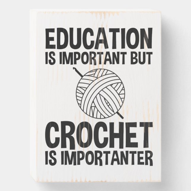 Education Is Important But Crochet Is Importanter Wooden Box Sign (Front Vertical)