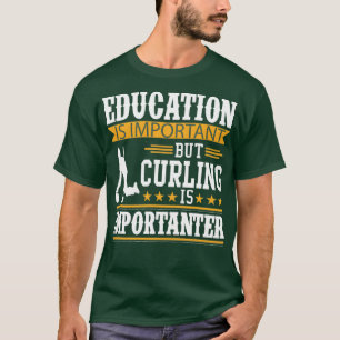 Education is important but curling is importanterf T-Shirt
