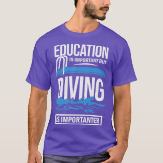 Education Is Important But Diving Is Importanter T-Shirt