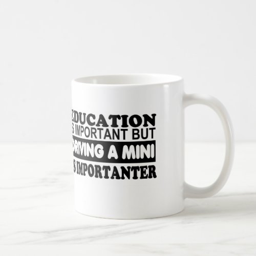 Education is important but driving a Mini Coffee Mug