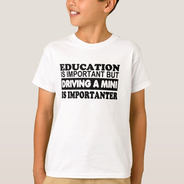 Education is important but driving a Mini... T-Shirt (Front)