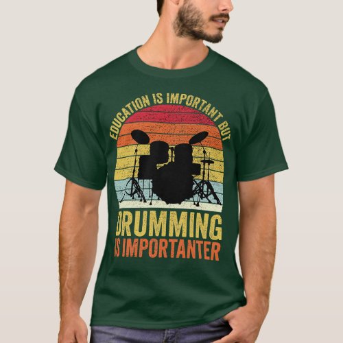 Education Is Important But Drumming Is Importanter T_Shirt