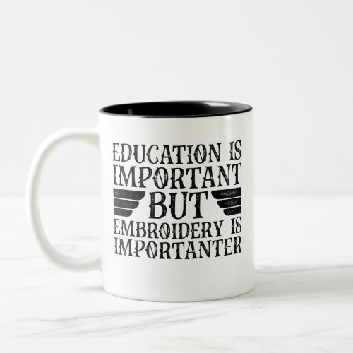 Education Is Important But Embroidery Is Important Two_Tone Coffee Mug