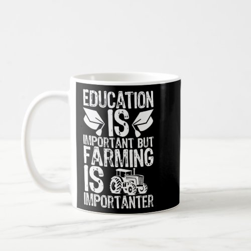 Education Is Important But Farming Is Importanter  Coffee Mug