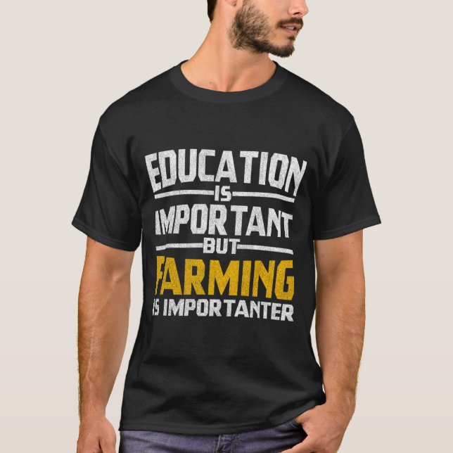 Education Is Important But Farming Is Importanter T-Shirt (Front)