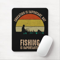 Education Is Important, But Fishing Is Importanter Mouse Pad