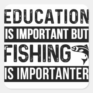education is important but fishing is importanter square sticker