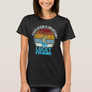 Education Is Important But Fishing Is Importanter T-Shirt