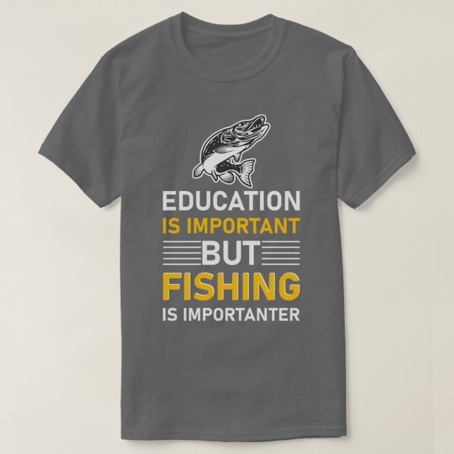 Education is important but Fishing is importanter  T-Shirt (Design Front)