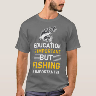 Education is important but Fishing is importanter T-Shirt