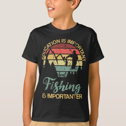 Education Is Important But Fishing Is Importanter T_Shirt