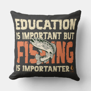 Education Is Important But Fishing Is Importanter Throw Pillow
