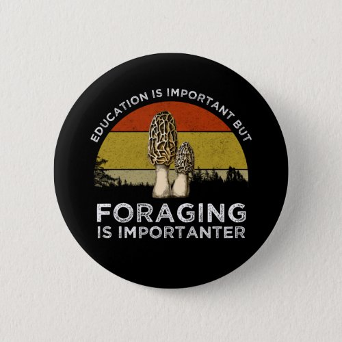 Education Is Important But Foraging Is Importanter Button