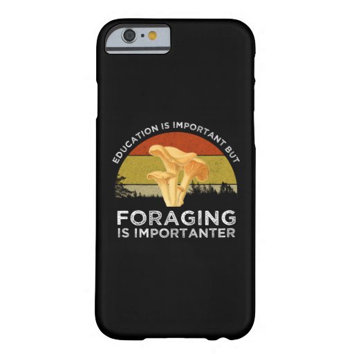 Education Is Important But Foraging Is Importanter Barely There iPhone 6 Case
