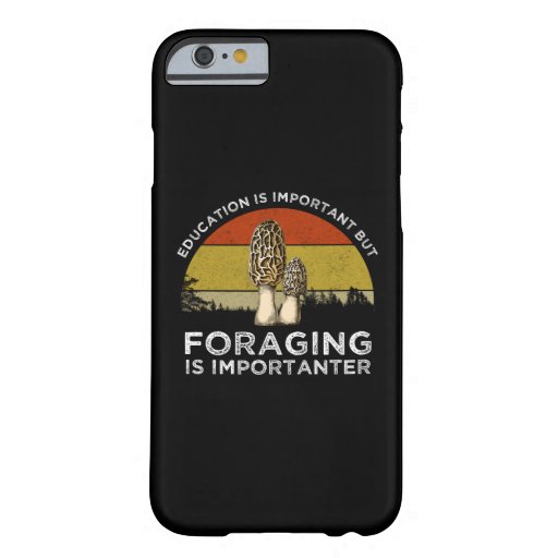 Education Is Important But Foraging Is Importanter Barely There iPhone 6 Case