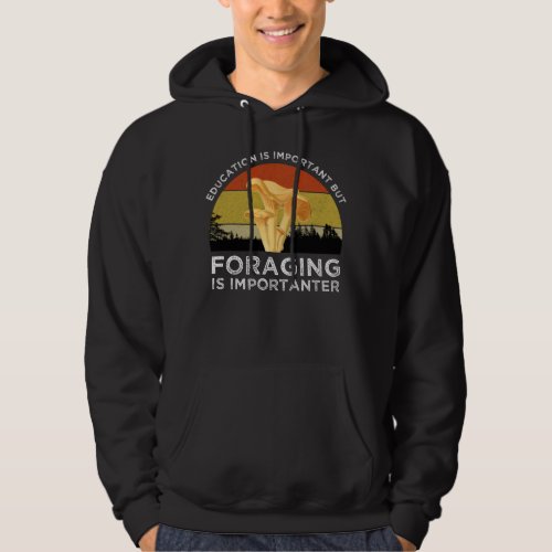 Education Is Important But Foraging Is Importanter Hoodie