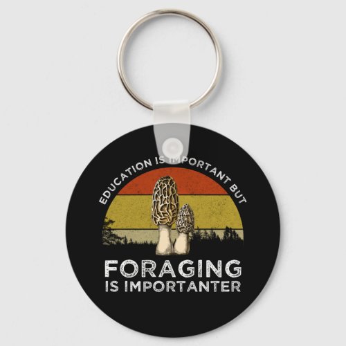 Education Is Important But Foraging Is Importanter Keychain