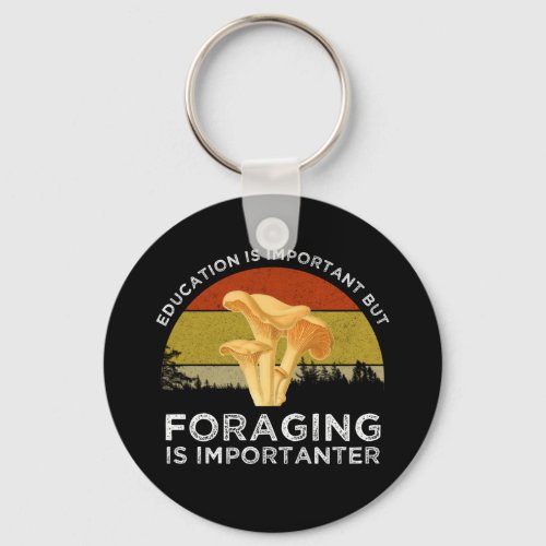 Education Is Important But Foraging Is Importanter Keychain