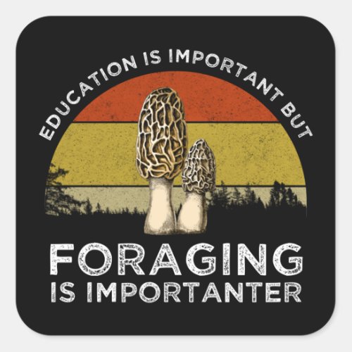 Education Is Important But Foraging Is Importanter Square Sticker