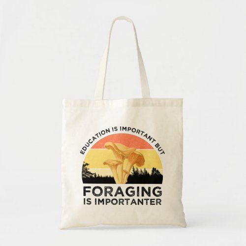 Education Is Important But Foraging Is Importanter Tote Bag