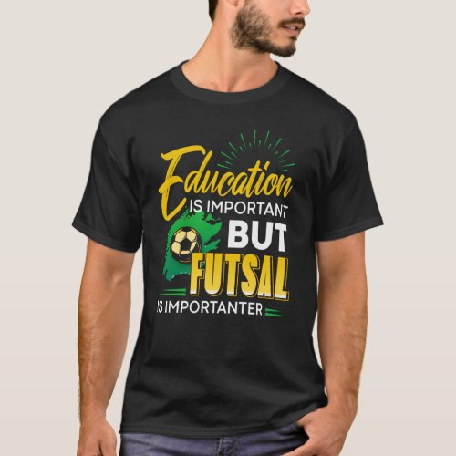 Education is important but Futsal is importanter T_Shirt