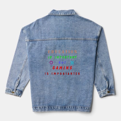 Education Is Important But Gaming Is Importanter 4 Denim Jacket