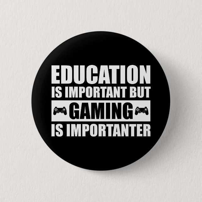 Education Is Important But Gaming Is Importanter Button (Front)