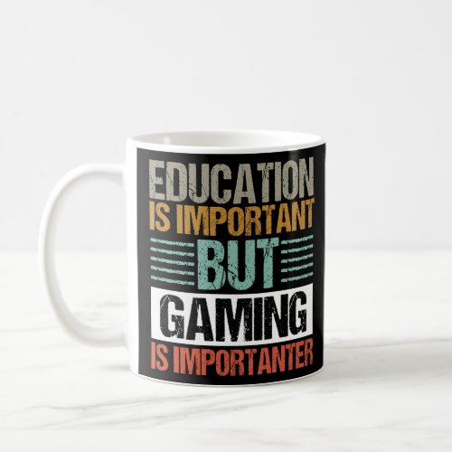 Education Is Important But Gaming Is Importanter   Coffee Mug