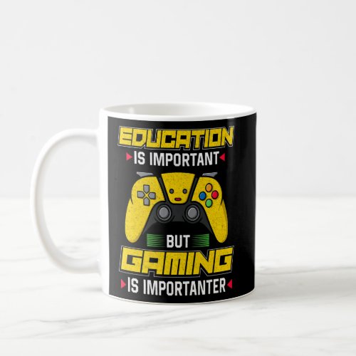 Education Is Important But Gaming Is Importanter   Coffee Mug
