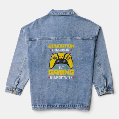 Education Is Important But Gaming Is Importanter   Denim Jacket