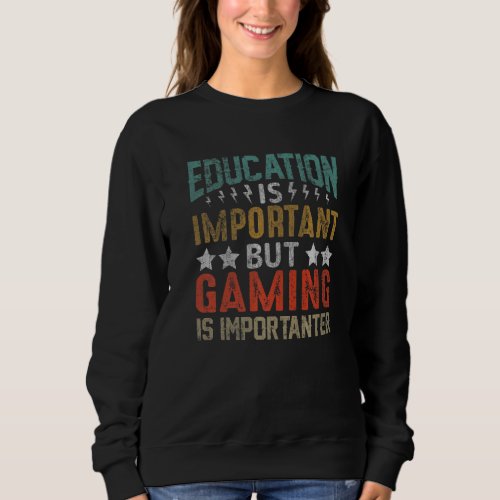 Education Is Important But Gaming Is Importanter G Sweatshirt