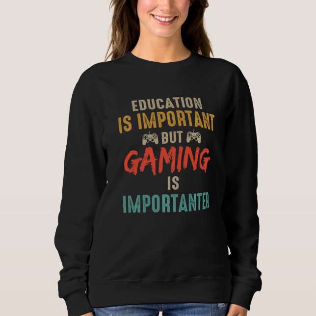 Education Is Important But Gaming Is Importanter G Sweatshirt (Front)