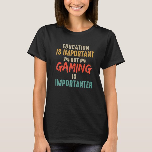 Education Is Important But Gaming Is Importanter G T-Shirt (Front)