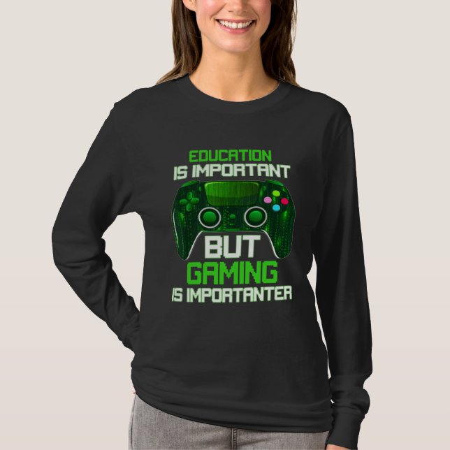 Education Is Important But Gaming Is Importanter G T-Shirt (Front)