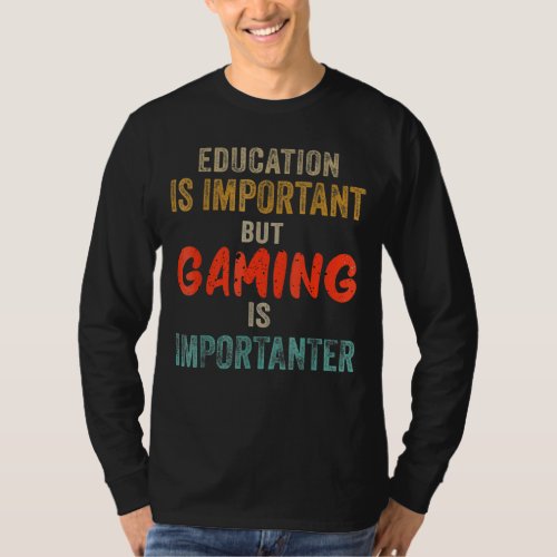 Education Is Important But Gaming Is Importanter G T_Shirt