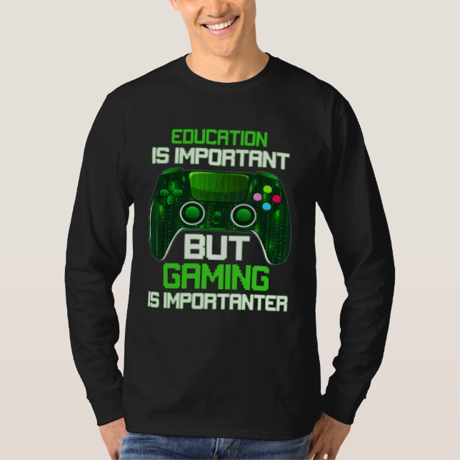 Education Is Important But Gaming Is Importanter G T-Shirt (Front)