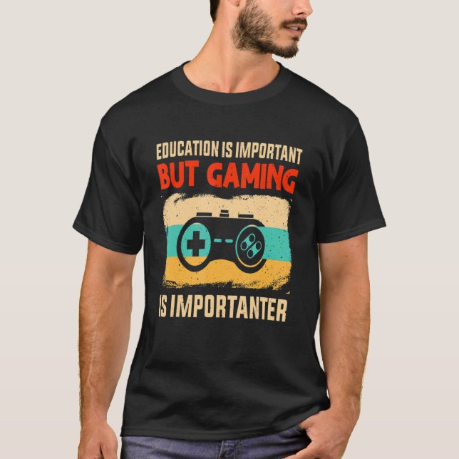 Education Is Important But Gaming Is Importanter G T-Shirt (Front)
