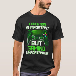 Education Is Important But Gaming Is Importanter G T-Shirt