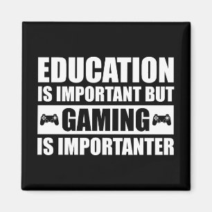 Education Is Important But Gaming Is Importanter Magnet