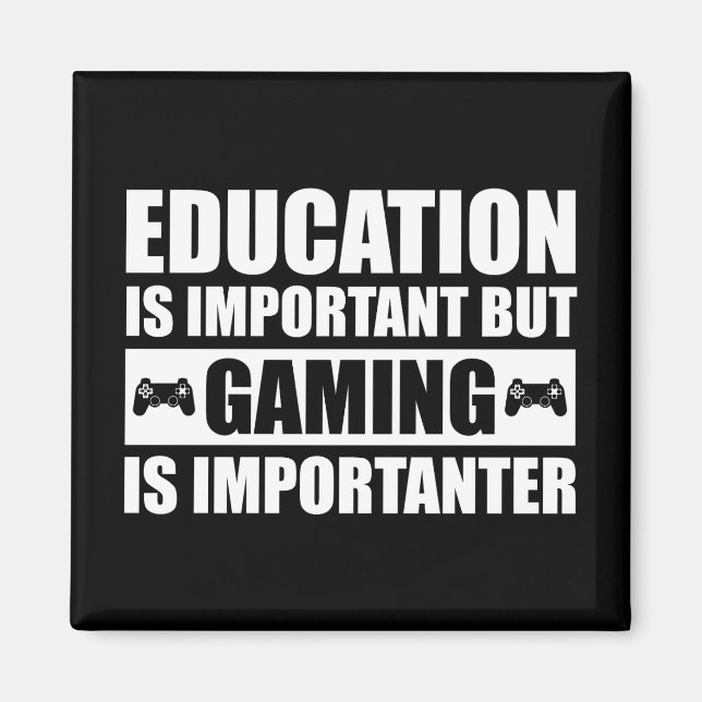 Education Is Important But Gaming Is Importanter Magnet (Front)
