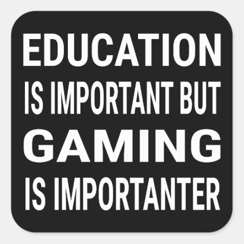 Education Is Important But Gaming Is Importanter Square Sticker