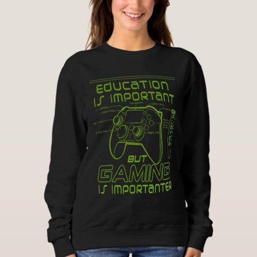 Education Is Important But Gaming Is Importanter   Sweatshirt